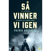 Patrik Brenning Så vinner vi igen : att utveckla talanger och svensk idrott (häftad)