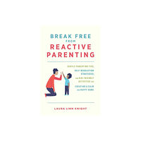 Ulysses Press Break Free From Reactive Parenting (häftad, eng)