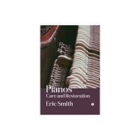 James Clarke & Co Ltd Pianos: Care and Restoration (häftad, eng)