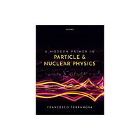 Oxford University Press A Modern Primer in Particle and Nuclear Physics (häftad, eng)