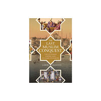 Princeton University Press The Last Muslim Conquest (inbunden, eng)