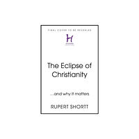 Hodder & Stoughton The Eclipse of Christianity (inbunden, eng)