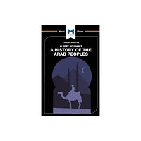 Macat International Limited An Analysis of Albert Hourani's A History of the Arab Peoples (häftad, eng)