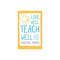 Bloomsbury Publishing PLC Live Well, Teach Well: A practical approach to wellbeing that works (häftad, eng)