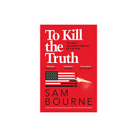 Quercus Publishing To Kill the Truth (häftad, eng)