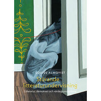 Louise Almqvist Störande litteraturundervisning : litteratur, demokrati och värdegrundsarbete (bok, danskt band)
