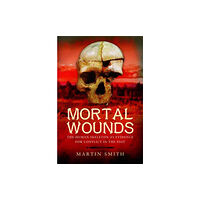 Pen & Sword Books Ltd Mortal Wounds (inbunden, eng)