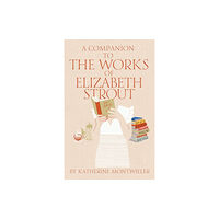 Ohio University Press A Companion to the Works of Elizabeth Strout (häftad, eng)