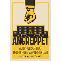 Peter Gustavsson Angreppet : Så urholkar Tidöregeringen vår demokrati (bok, danskt band)