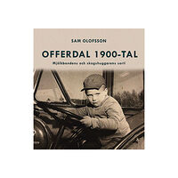 Sam Olofsson Offerdal 1900-tal : mjölkbondens och skogshuggarens sorti (bok, kartonnage)