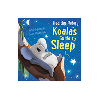 Hachette Children's Group Healthy Habits: Koala's Guide to Sleep (häftad, eng)