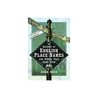 Pen & Sword Books Ltd A History of English Place Names and Where They Came From (inbunden, eng)