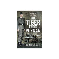 Pen & Sword Books Ltd The Tiger from Pozna? (inbunden, eng)