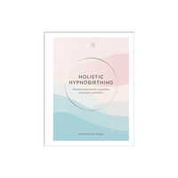 Dorling Kindersley Ltd Holistic Hypnobirthing (inbunden, eng)