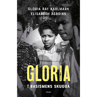 Gloria Ray Karlmark Gloria : i rasismens skugga (inbunden)