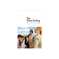 Bristol University Press The Class Ceiling (inbunden, eng)