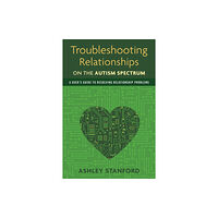 Jessica kingsley publishers Troubleshooting Relationships on the Autism Spectrum (häftad, eng)