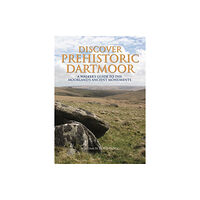 Halsgrove Discover Prehistoric Dartmoor (inbunden, eng)