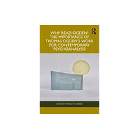 Taylor & francis ltd Why Read Ogden? The Importance of Thomas Ogden's Work for Contemporary Psychoanalysis (häftad, eng)