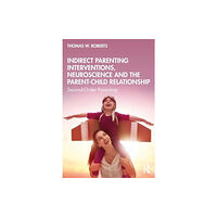 Taylor & francis ltd Indirect Parenting Interventions, Neuroscience and the Parent-Child Relationship (häftad, eng)