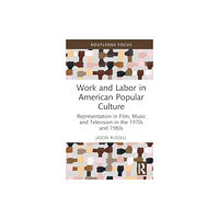 Taylor & francis ltd Work and Labor in American Popular Culture (inbunden, eng)