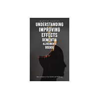 Austin Macauley Publishers Understanding and Improving the Effects of Dementia and Alzheimer's Disease (häftad, eng)
