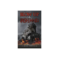 Austin Macauley Publishers Blow Up the Irish Mail! (häftad, eng)