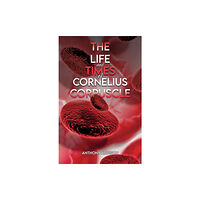 Austin Macauley Publishers The Life and Times of Cornelius Corpuscle (inbunden, eng)