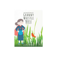 Austin Macauley Publishers The Adventures of Granny Whistle Nose: Fly Little Bird (häftad, eng)