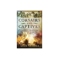 Pen & Sword Books Ltd Corsairs and Captives: Narratives from the Age of the Barbary Pirates (inbunden, eng)