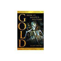 Pen & Sword Books Ltd Gold: How it Shaped History (inbunden, eng)