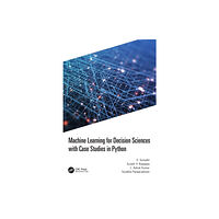 Taylor & francis ltd Machine Learning for Decision Sciences with Case Studies in Python (inbunden, eng)