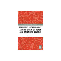 Taylor & francis ltd Economics, Anthropology and the Origin of Money as a Bargaining Counter (häftad, eng)