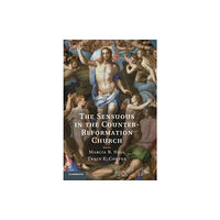 Cambridge University Press The Sensuous in the Counter-Reformation Church (inbunden, eng)