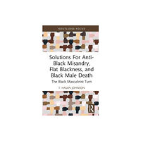 Taylor & francis ltd Solutions For Anti-Black Misandry, Flat Blackness, and Black Male Death (inbunden, eng)