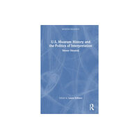 Taylor & francis ltd U.S. Museum Histories and the Politics of Interpretation (inbunden, eng)