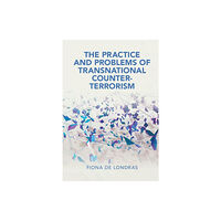 Cambridge University Press The Practice and Problems of Transnational Counter-Terrorism (inbunden, eng)