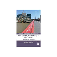 Taylor & francis ltd Art, Elitism, Authenticity and Liberty (inbunden, eng)