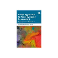 Taylor & francis ltd Critical Approaches to Death, Dying and Bereavement (häftad, eng)