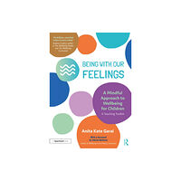 Taylor & francis ltd Being With Our Feelings - A Mindful Approach to Wellbeing for Children: A Teaching Toolkit (häftad, eng)