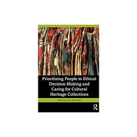 Taylor & francis ltd Prioritizing People in Ethical Decision-Making and Caring for Cultural Heritage Collections (häftad, eng)