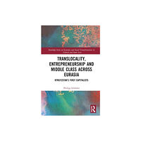 Taylor & francis ltd Translocality, Entrepreneurship and Middle Class Across Eurasia (inbunden, eng)