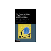 Cambridge University Press The European Union and Customary International Law (inbunden, eng)