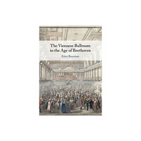 Cambridge University Press The Viennese Ballroom in the Age of Beethoven (häftad, eng)