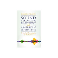 Cambridge University Press Sound Recording Technology and American Literature (inbunden, eng)