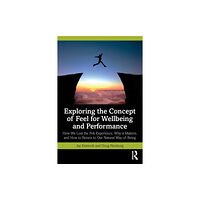 Taylor & francis ltd Exploring the Concept of Feel for Wellbeing and Performance (häftad, eng)