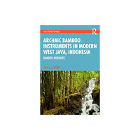 Taylor & francis ltd Archaic Instruments in Modern West Java: Bamboo Murmurs (inbunden, eng)