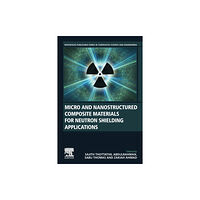 Elsevier Science Publishing Co Inc Micro and Nanostructured Composite Materials for Neutron Shielding Applications (häftad, eng)