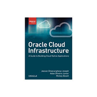 Pearson Education (US) Oracle Cloud Infrastructure - A Guide to Building Cloud Native Applications (häftad, eng)