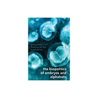 Oxford University Press Inc The Biopolitics of Embryos and Alphabets (häftad, eng)